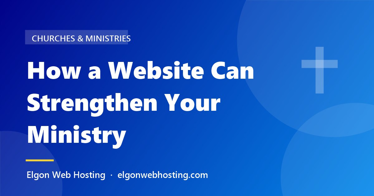 How a Website Can Strengthen Your Ministry – Elgon Web Hosting